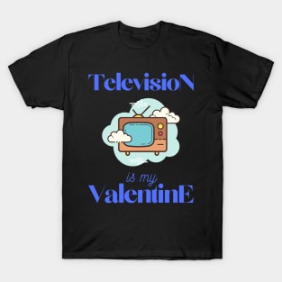 Television is my valentine T-Shirt